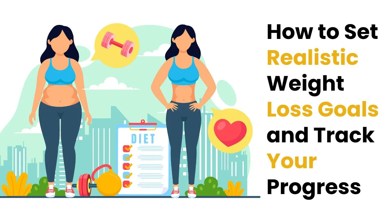 How to Set Realistic Weight Loss Goals That Work